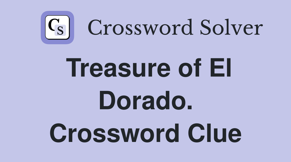 Treasure of El Dorado. Crossword Clue