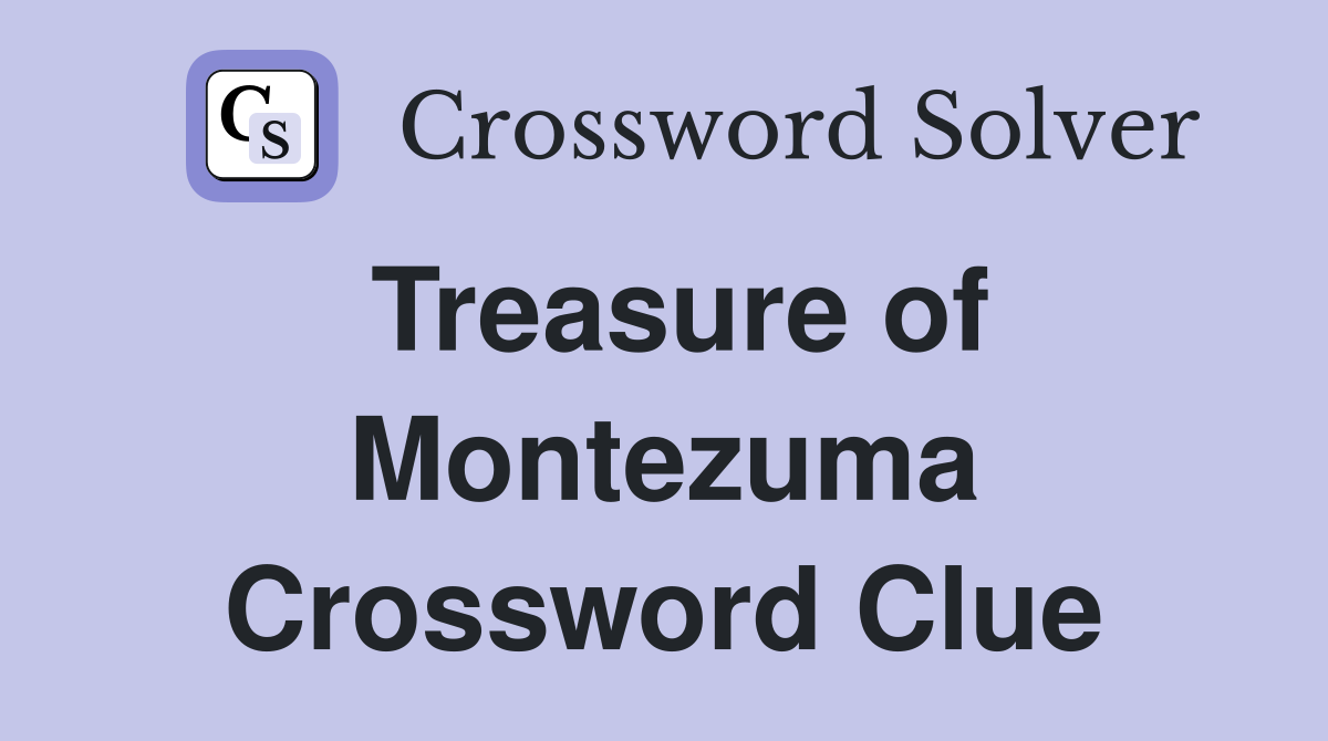 Treasure of Montezuma Crossword Clue