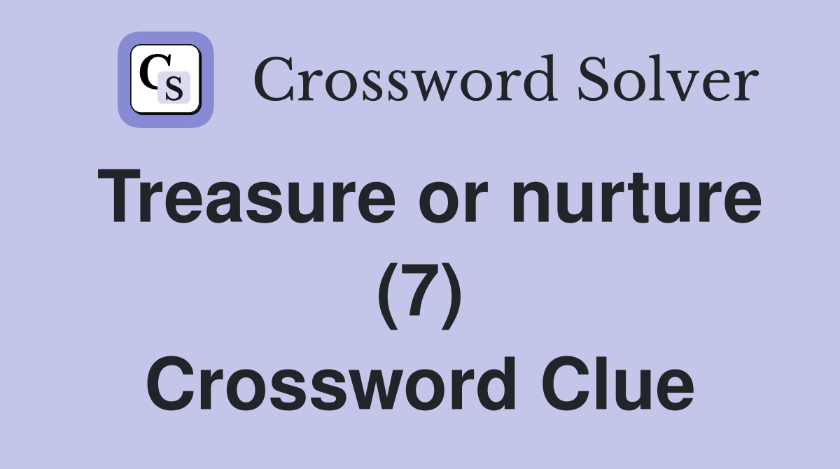 Treasure or nurture (7) Crossword Clue