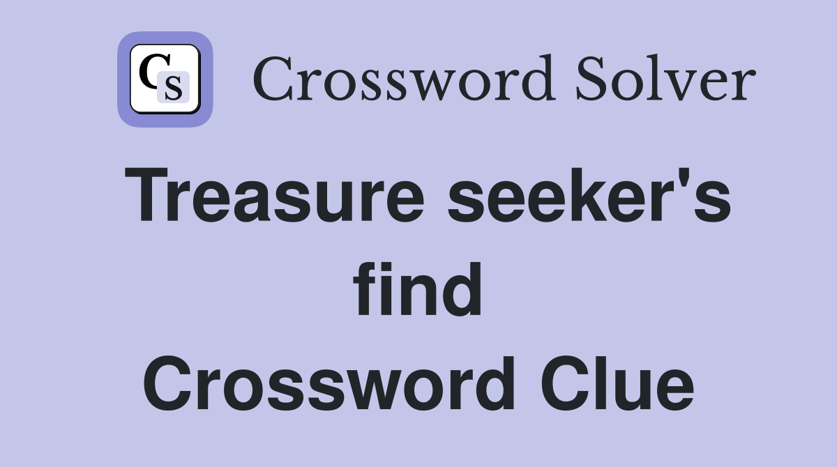 Treasure seeker's find Crossword Clue