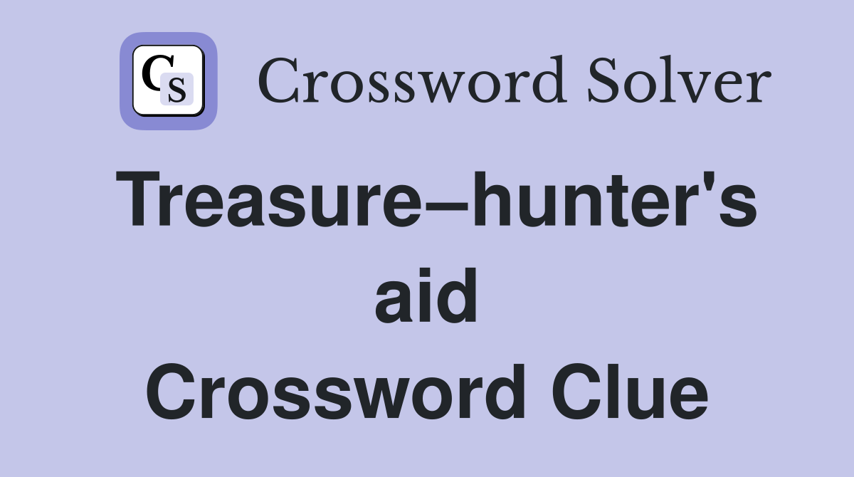 Treasure–hunter's aid Crossword Clue