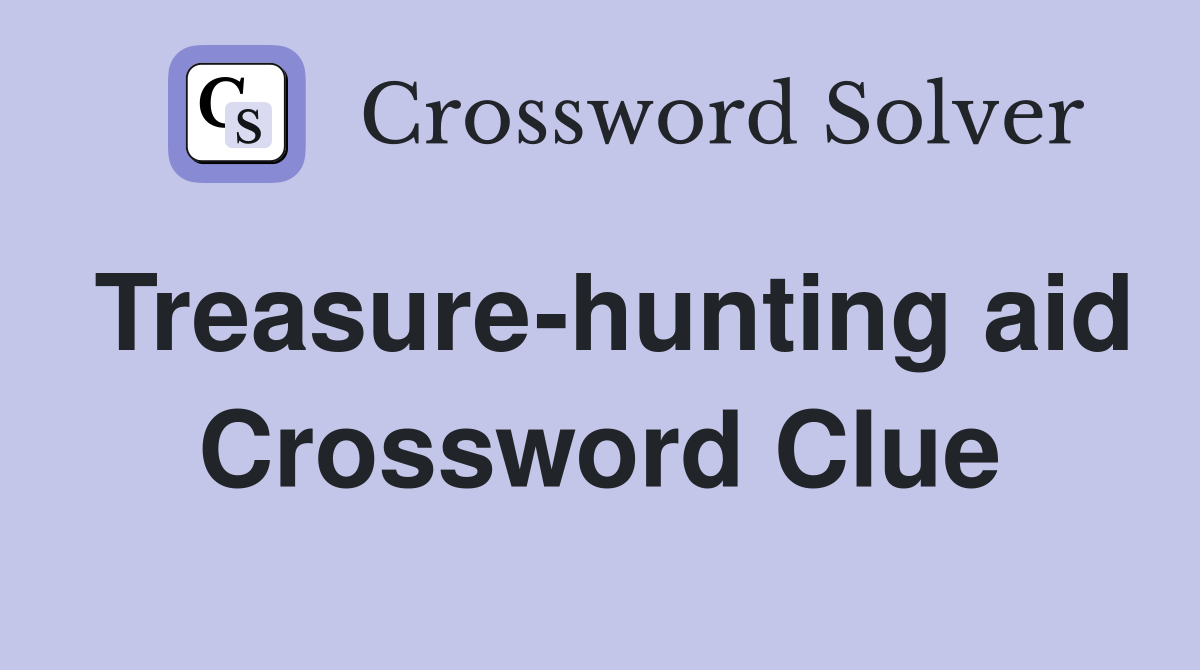 Treasure-hunting aid Crossword Clue