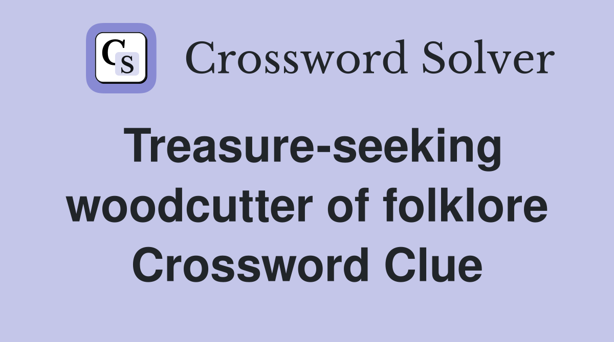 Treasure-seeking woodcutter of folklore Crossword Clue