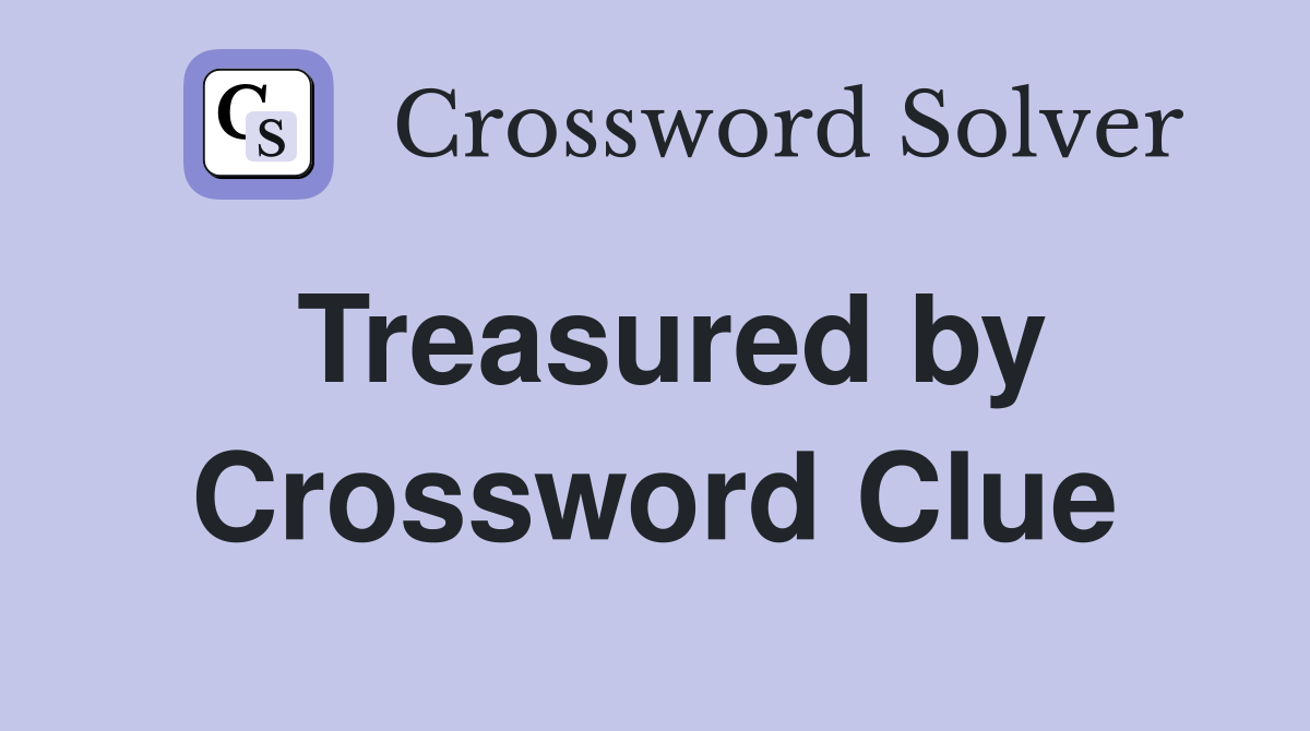 Treasured by Crossword Clue