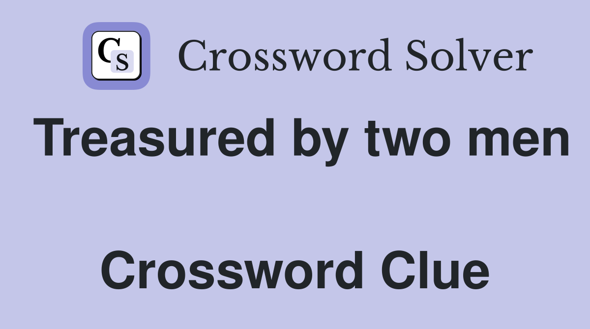 Treasured by two men  Crossword Clue