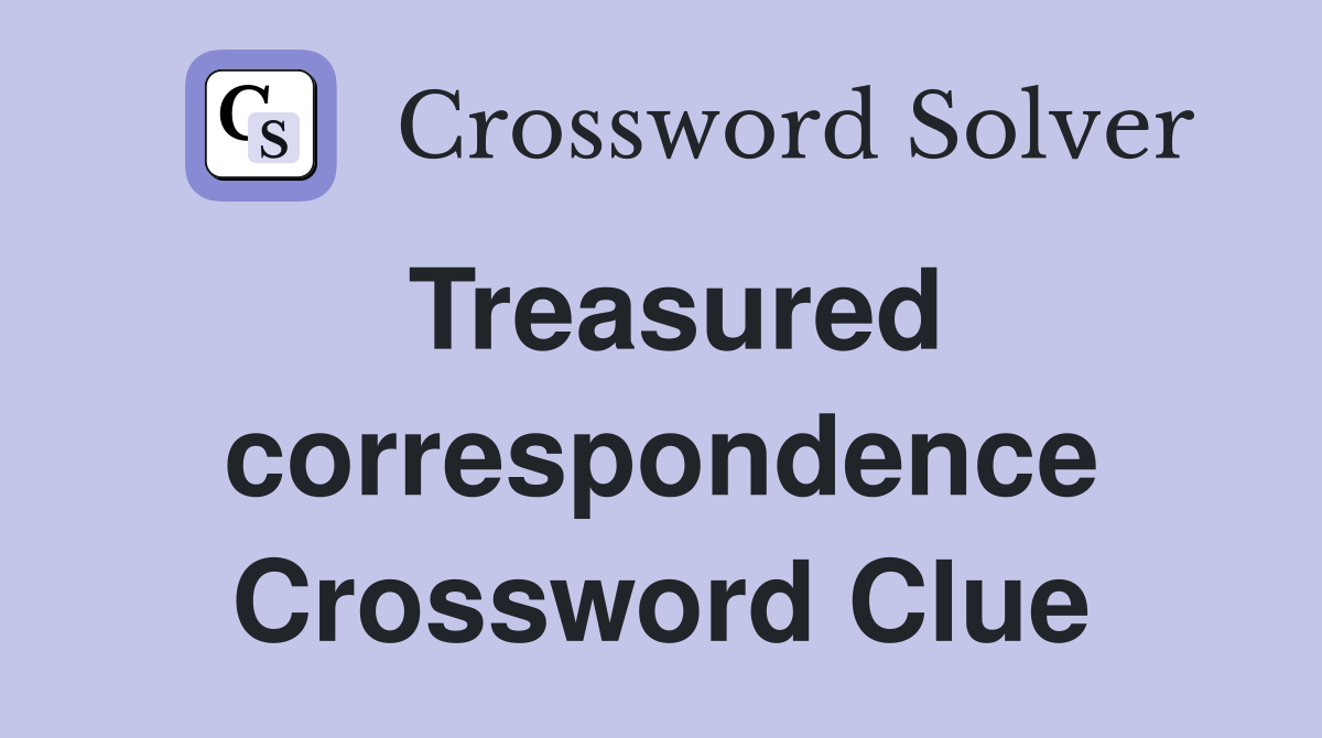 Treasured correspondence Crossword Clue