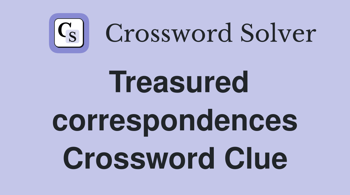 Treasured correspondences Crossword Clue