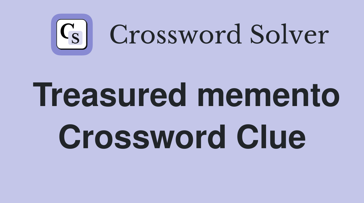 Treasured memento Crossword Clue