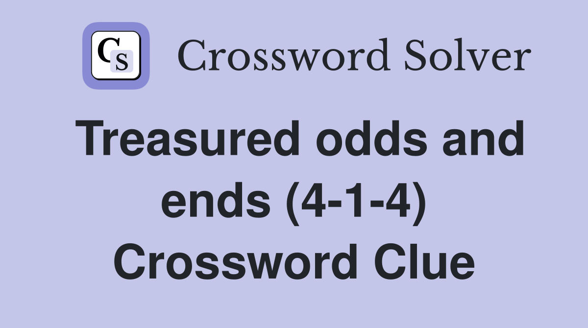 Treasured odds and ends (4-1-4) Crossword Clue