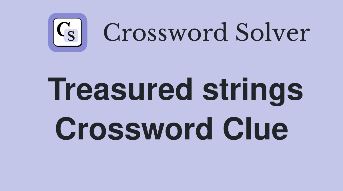 Treasured strings Crossword Clue