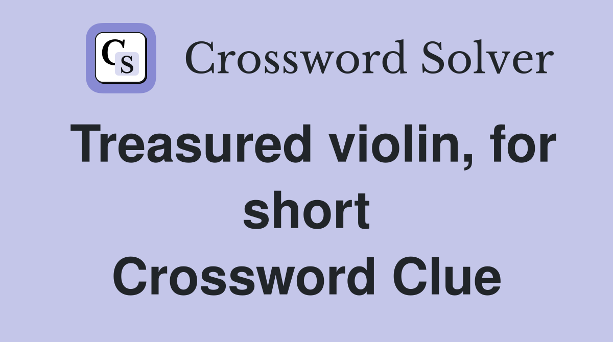 Treasured violin, for short Crossword Clue