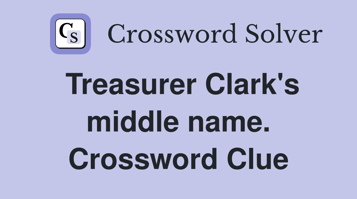 Treasurer Clark's middle name. Crossword Clue