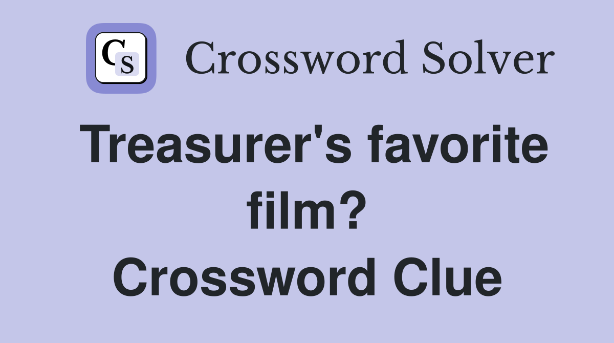 Treasurer's favorite film? Crossword Clue