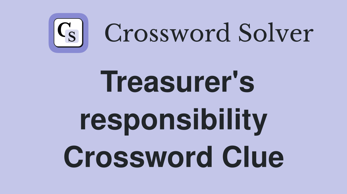 Treasurer's responsibility Crossword Clue