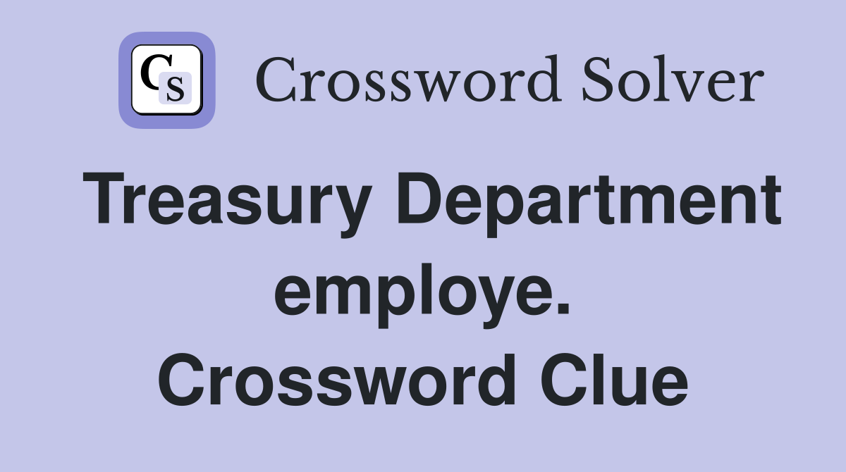 Treasury Department employe. Crossword Clue