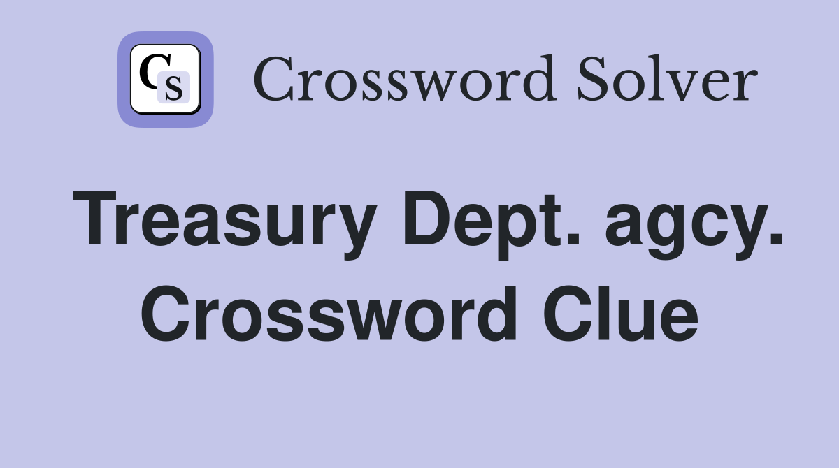Treasury Dept. agcy. Crossword Clue
