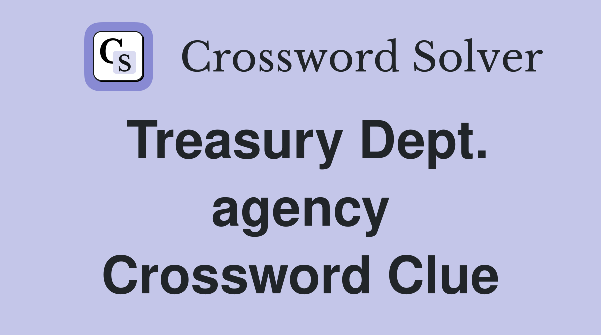 Treasury Dept. agency Crossword Clue