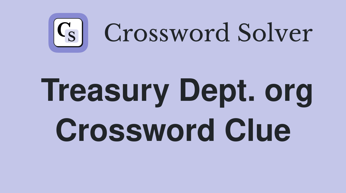Treasury Dept. org Crossword Clue