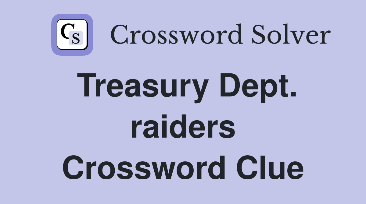 Treasury Dept. raiders Crossword Clue