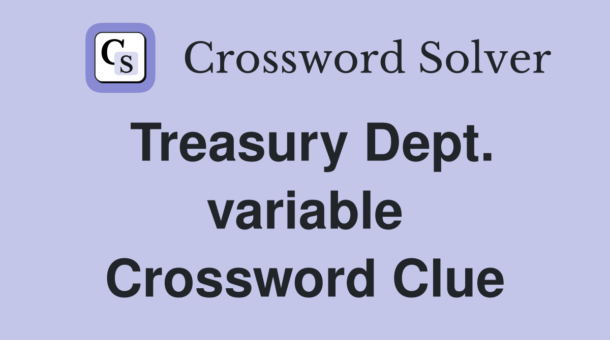 Treasury Dept. variable Crossword Clue