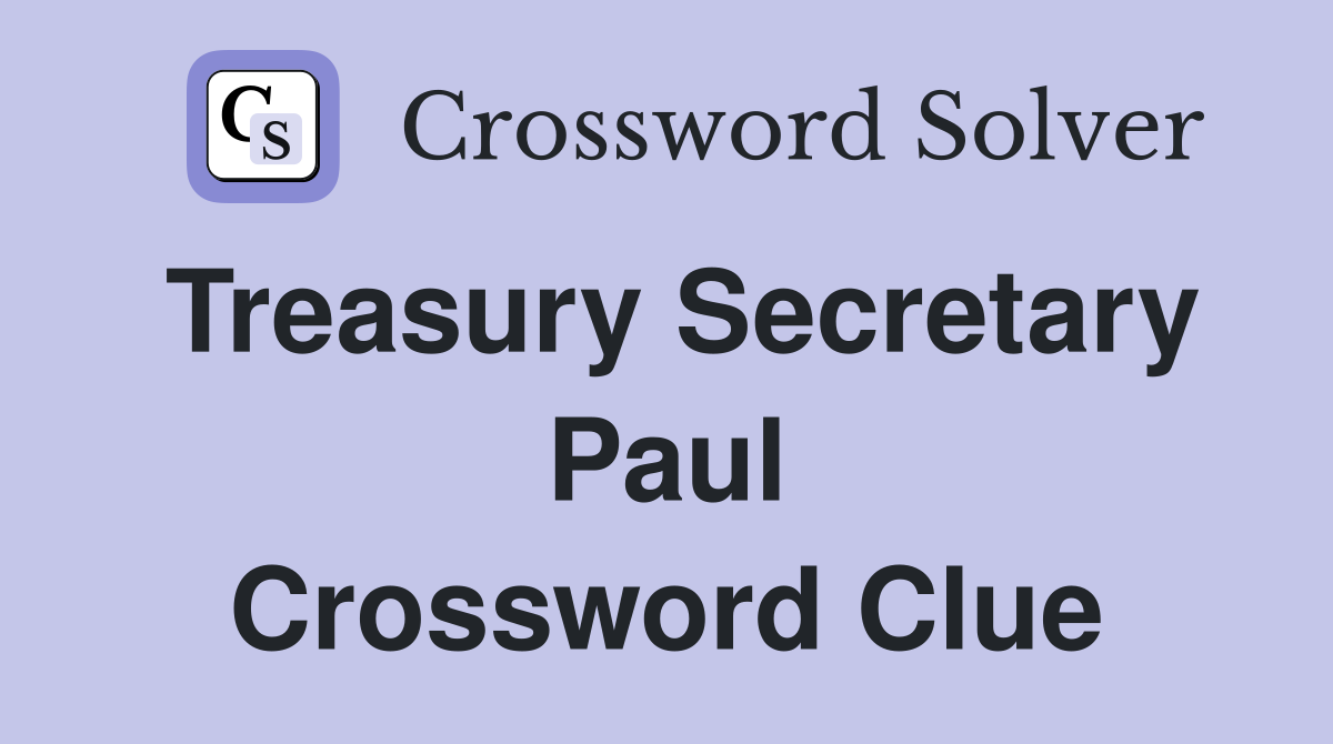 Treasury Secretary Paul Crossword Clue