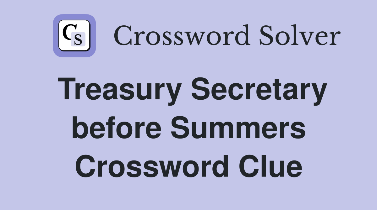 Treasury Secretary before Summers Crossword Clue