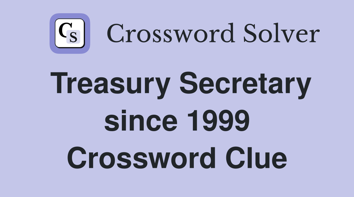 Treasury Secretary since 1999 Crossword Clue