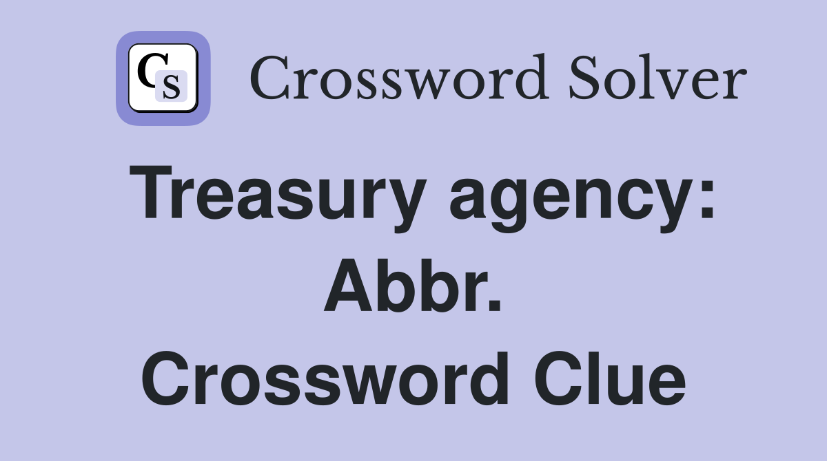 Treasury agency: Abbr. Crossword Clue