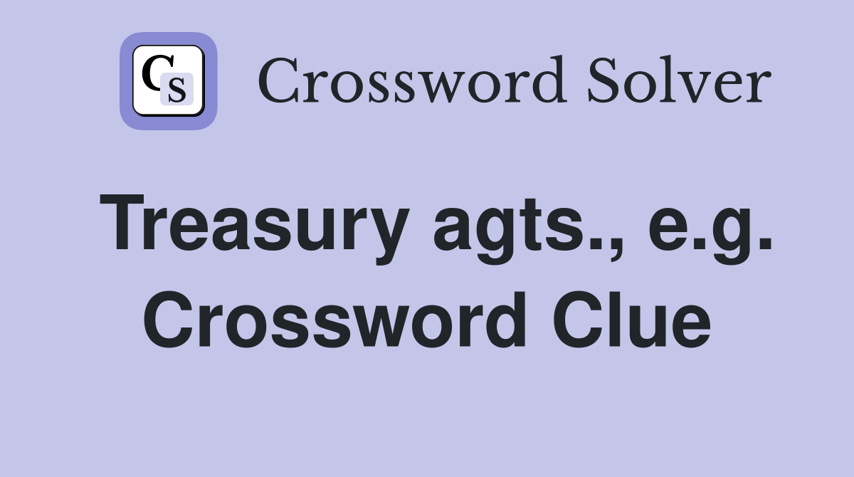 Treasury agts., e.g. Crossword Clue