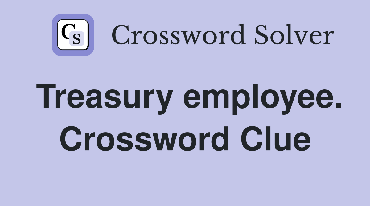 Treasury employee. Crossword Clue