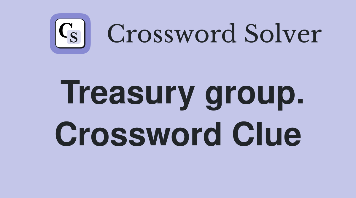 Treasury group. Crossword Clue
