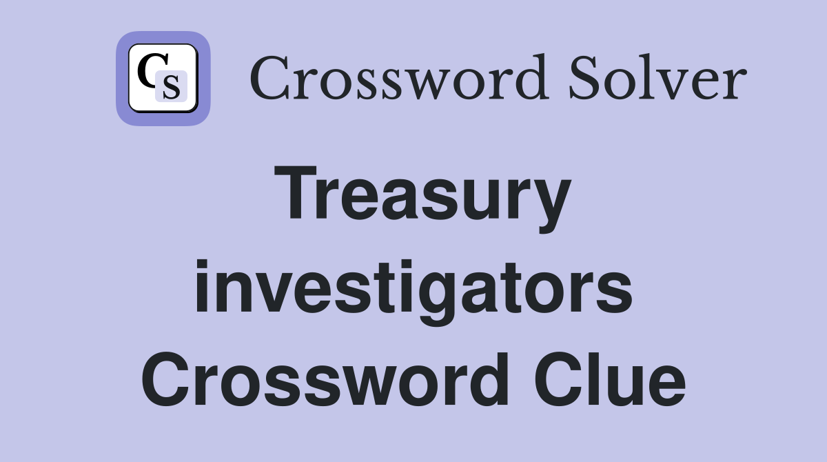 Treasury investigators Crossword Clue