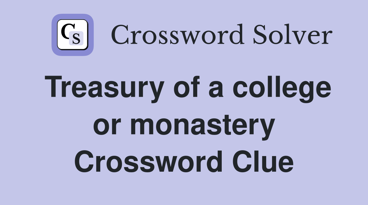 Treasury of a college or monastery Crossword Clue