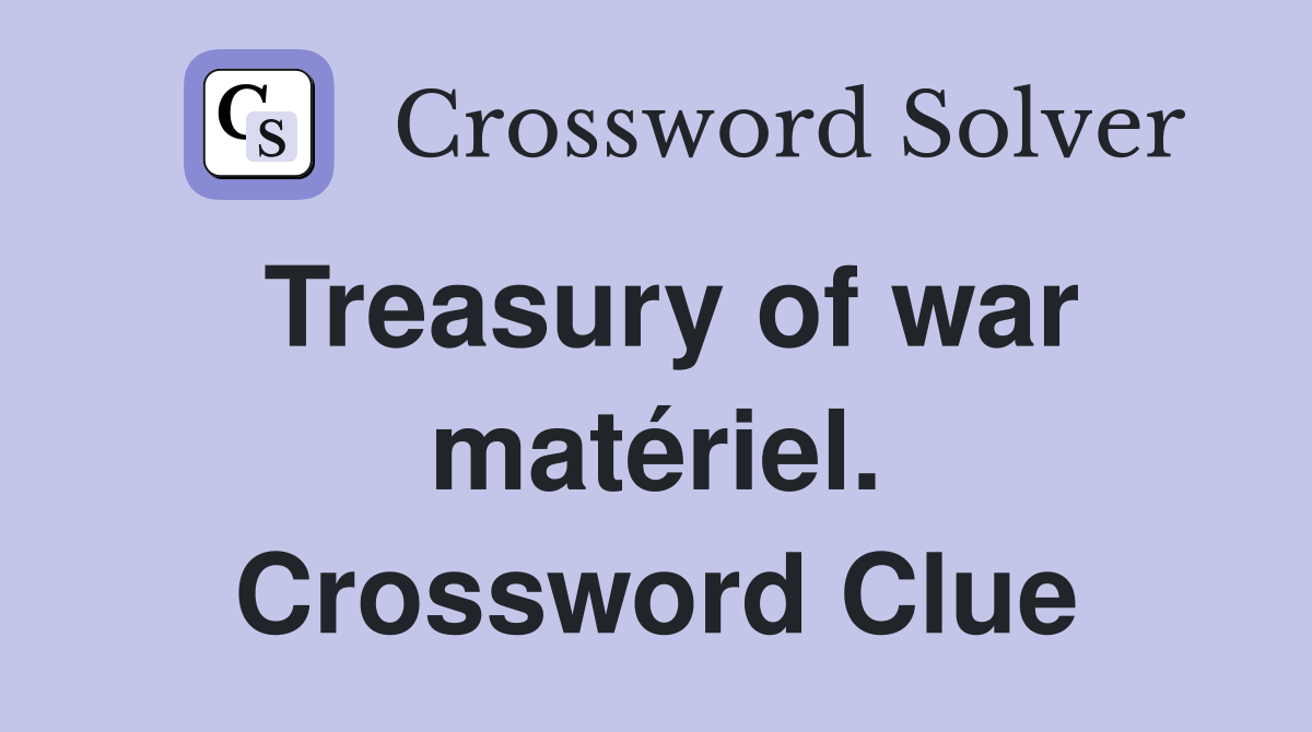 Treasury of war matériel. Crossword Clue
