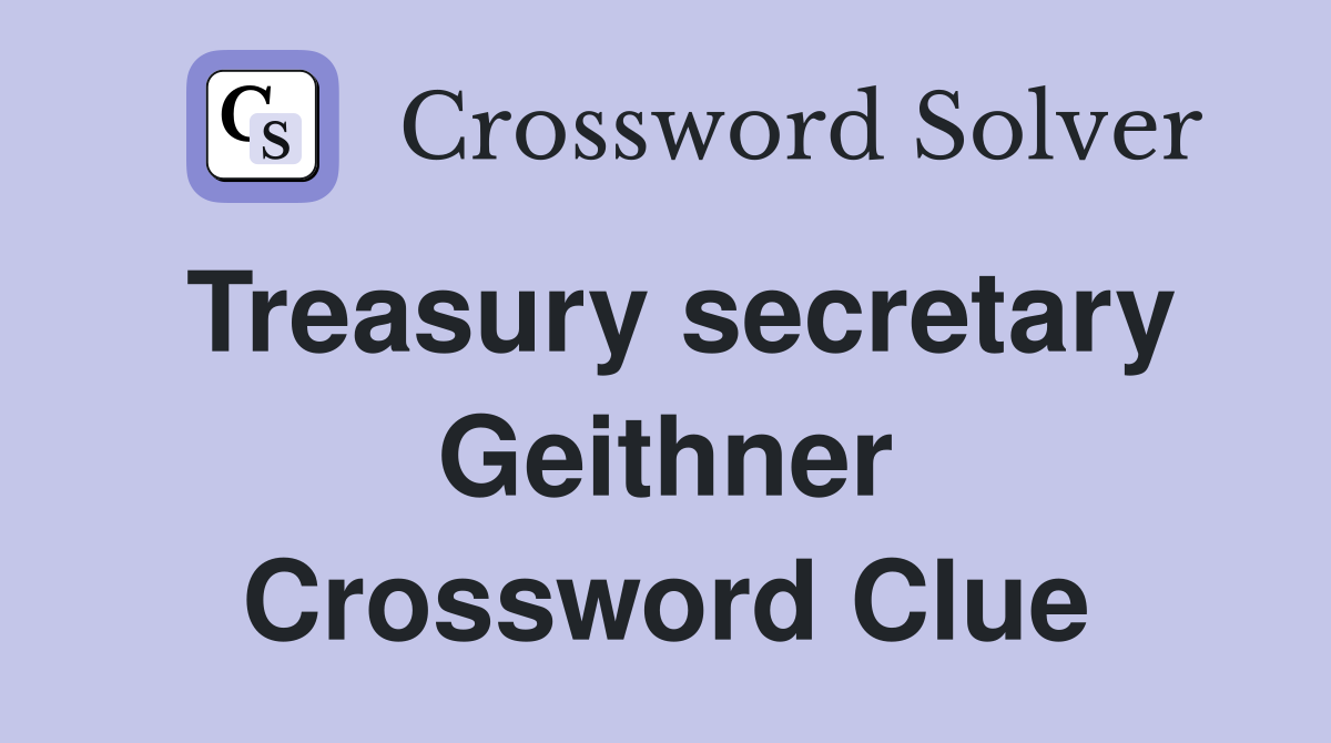 Treasury secretary Geithner Crossword Clue