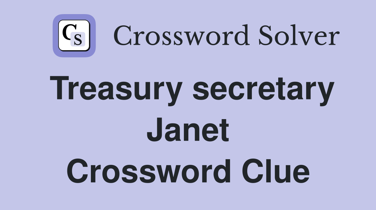 Treasury secretary Janet Crossword Clue