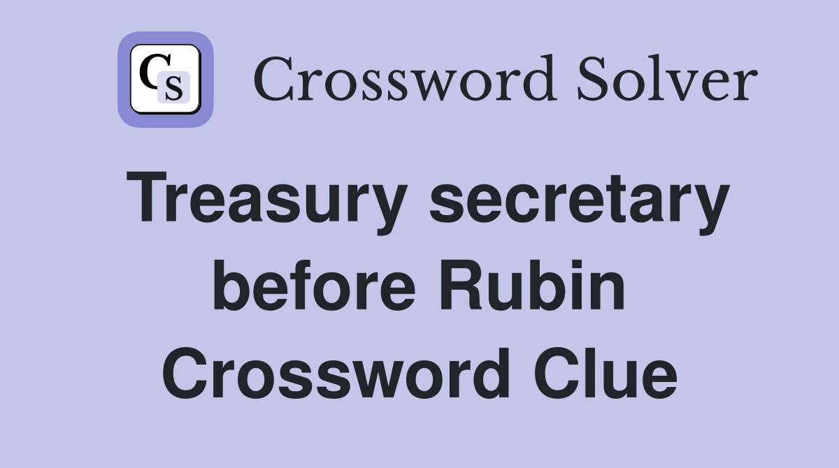 Treasury secretary before Rubin Crossword Clue