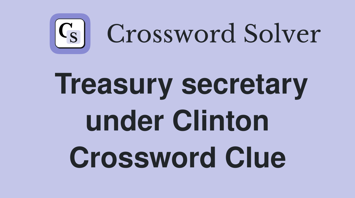 Treasury secretary under Clinton Crossword Clue