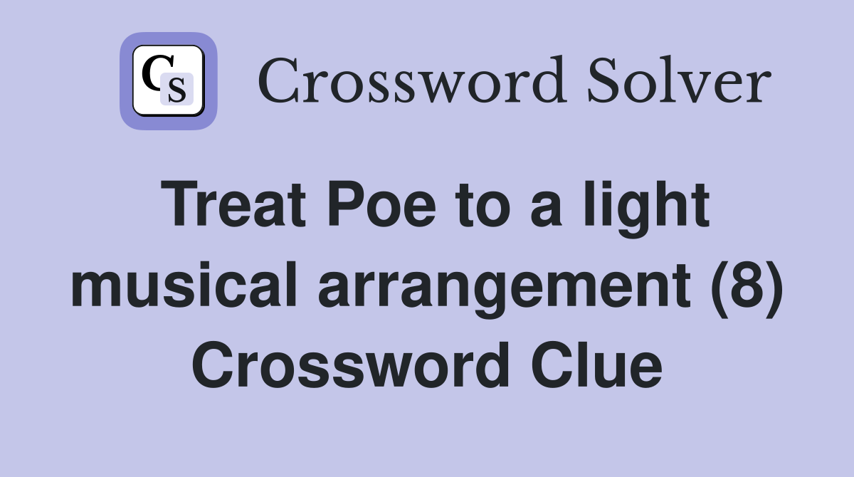 Treat Poe to a light musical arrangement (8) Crossword Clue
