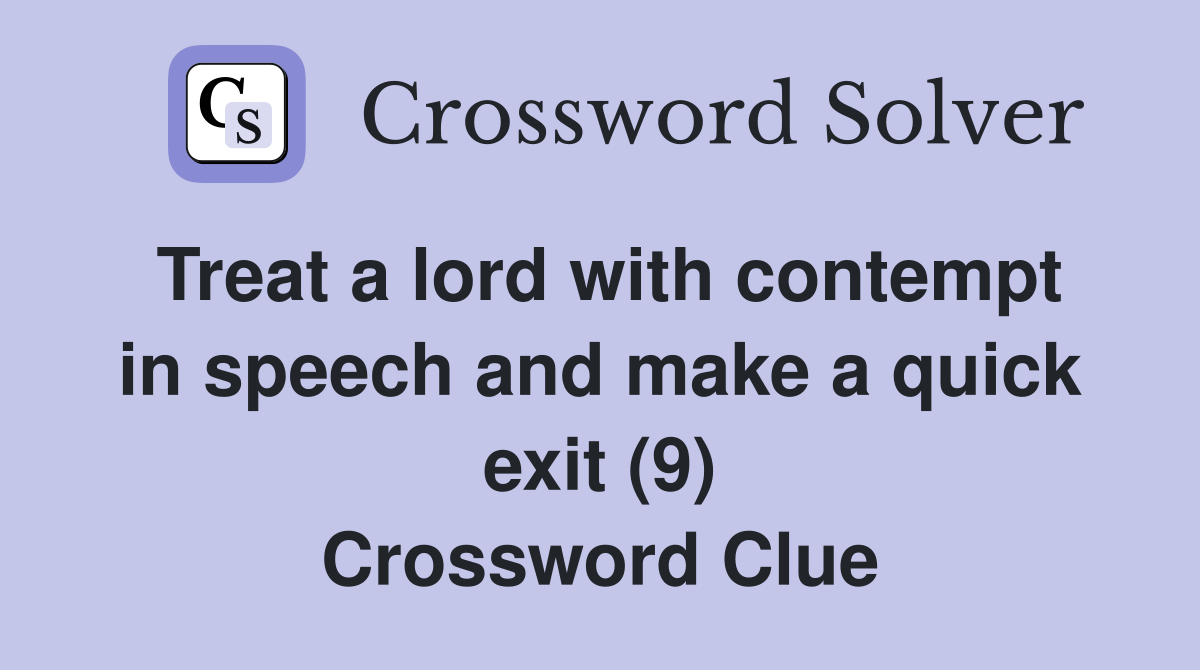 Treat a lord with contempt in speech and make a quick exit (9) Crossword Clue