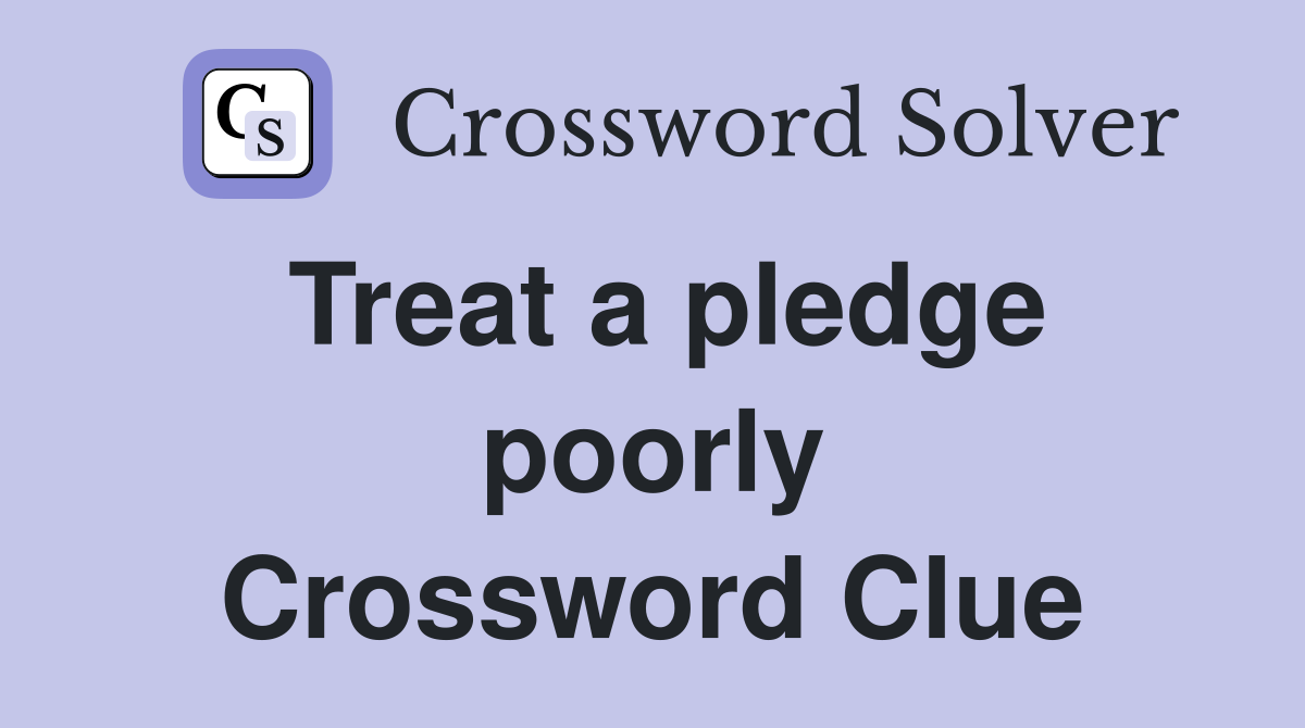 Treat a pledge poorly Crossword Clue