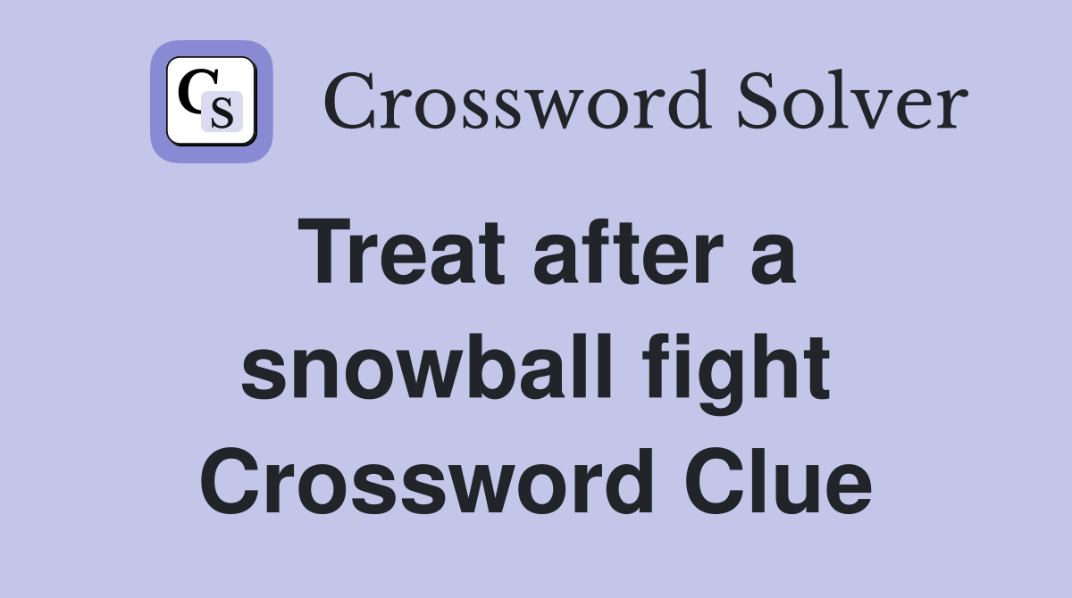 Treat after a snowball fight Crossword Clue