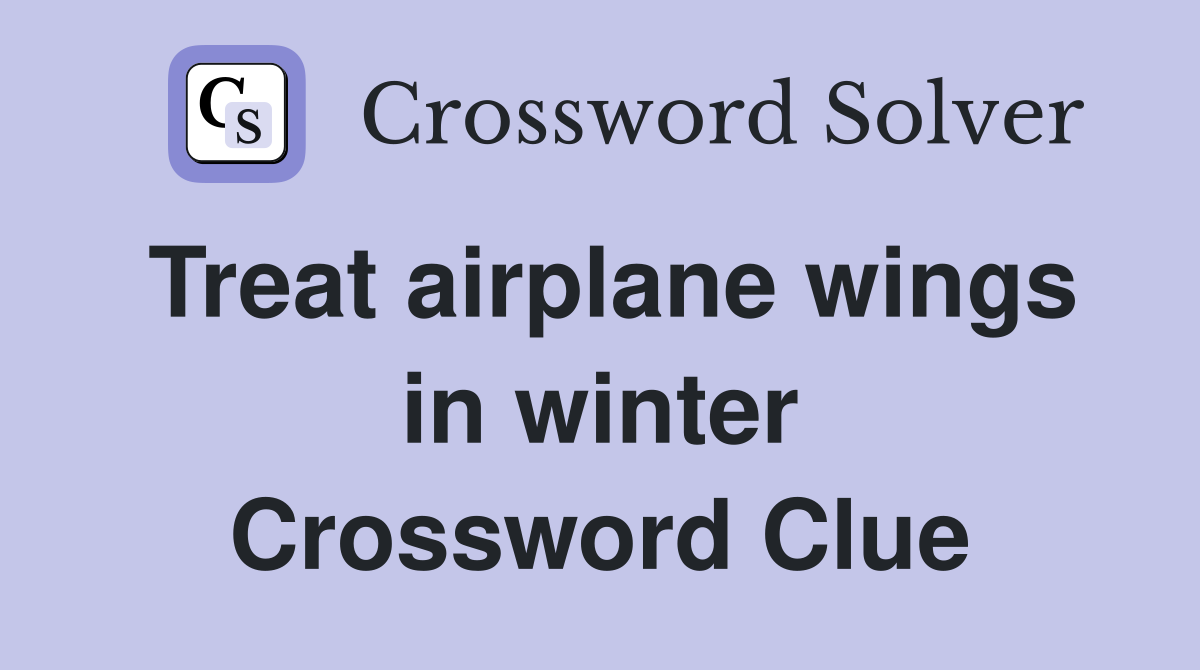 Treat airplane wings in winter Crossword Clue