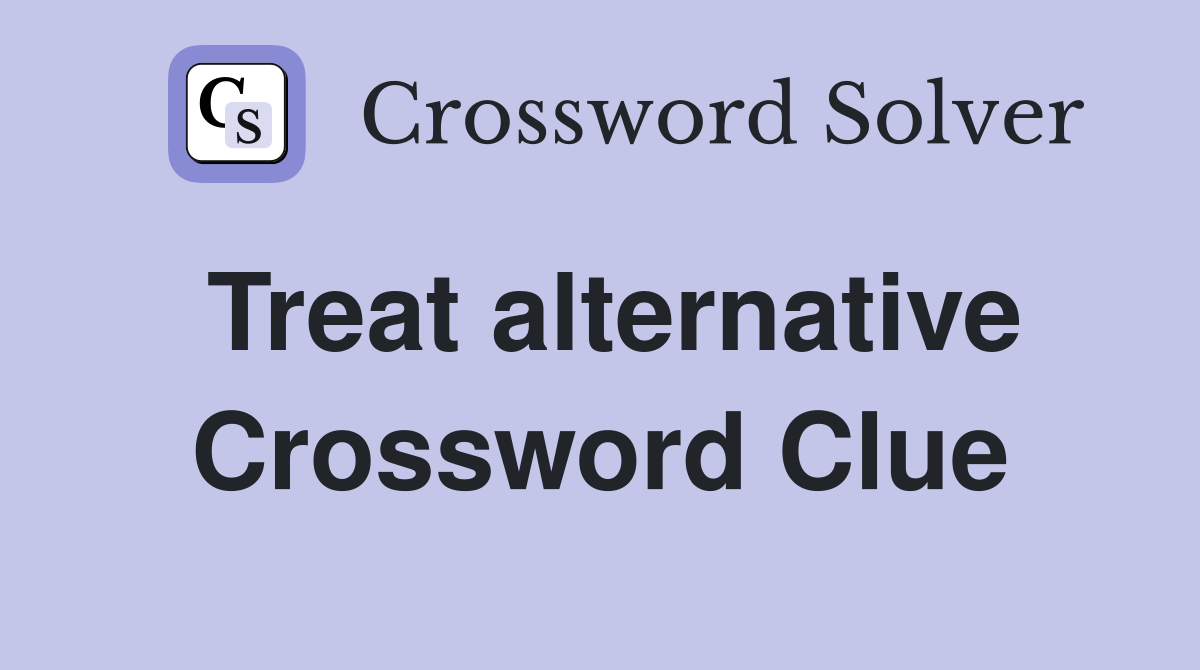 Treat alternative Crossword Clue