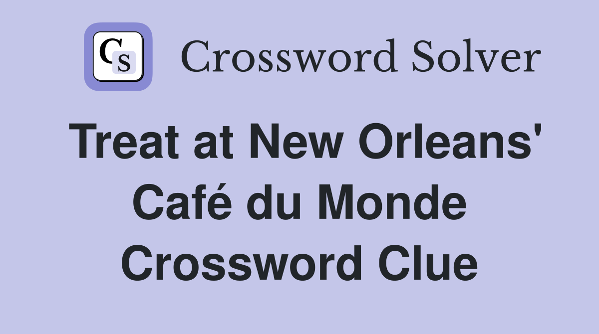 Treat at New Orleans' Café du Monde Crossword Clue