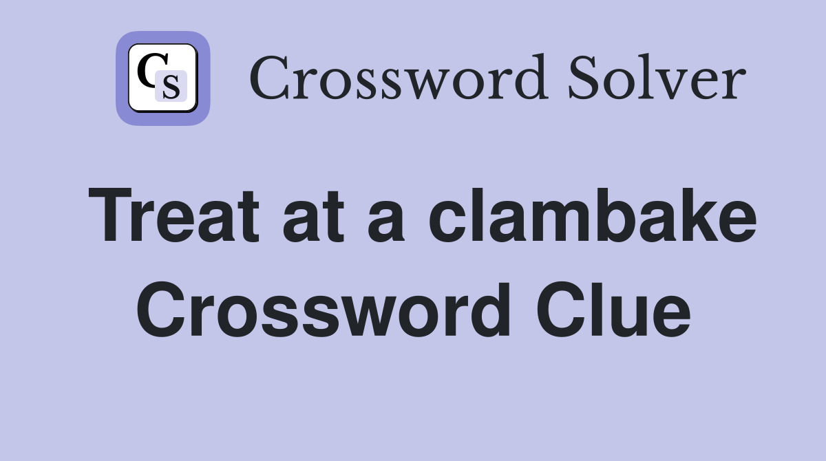 Treat at a clambake Crossword Clue