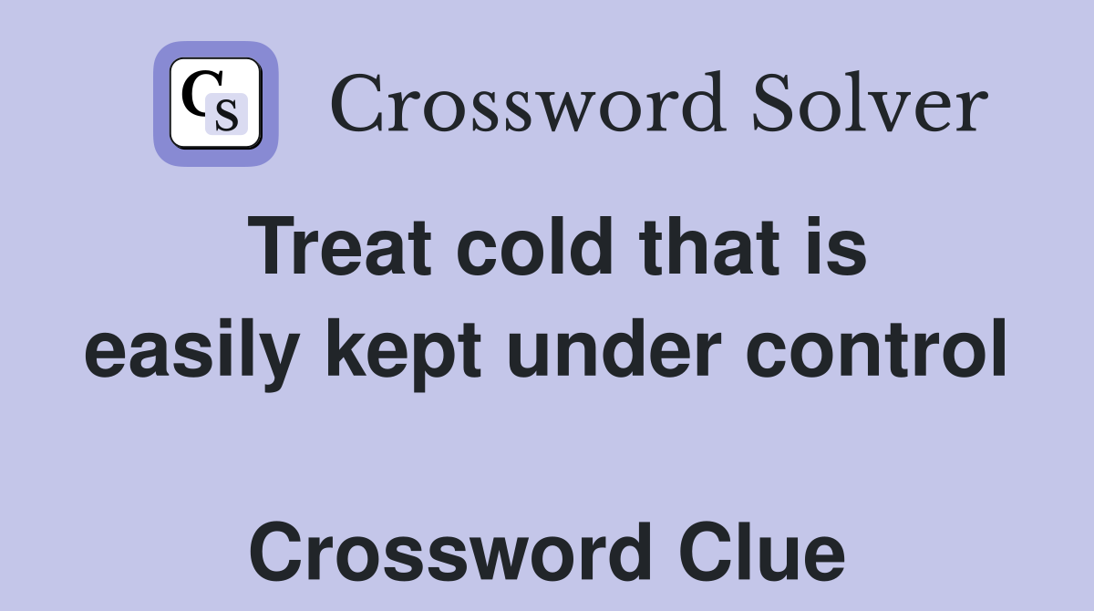 Treat cold that is easily kept under control  Crossword Clue