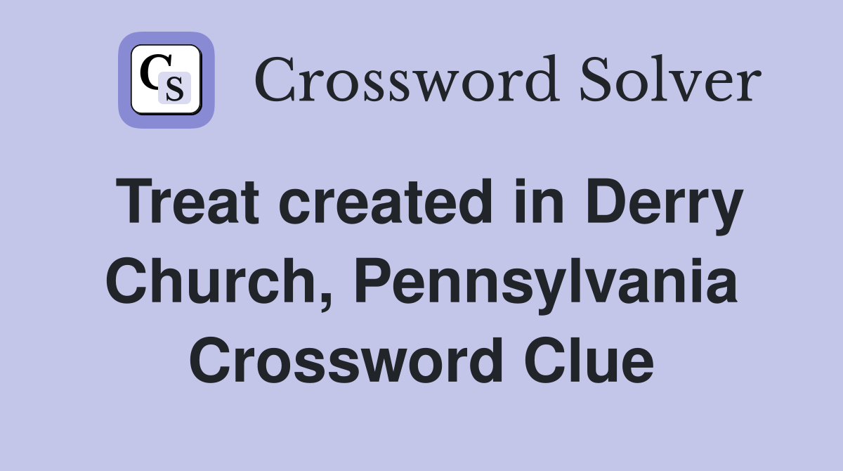 Treat created in Derry Church, Pennsylvania Crossword Clue
