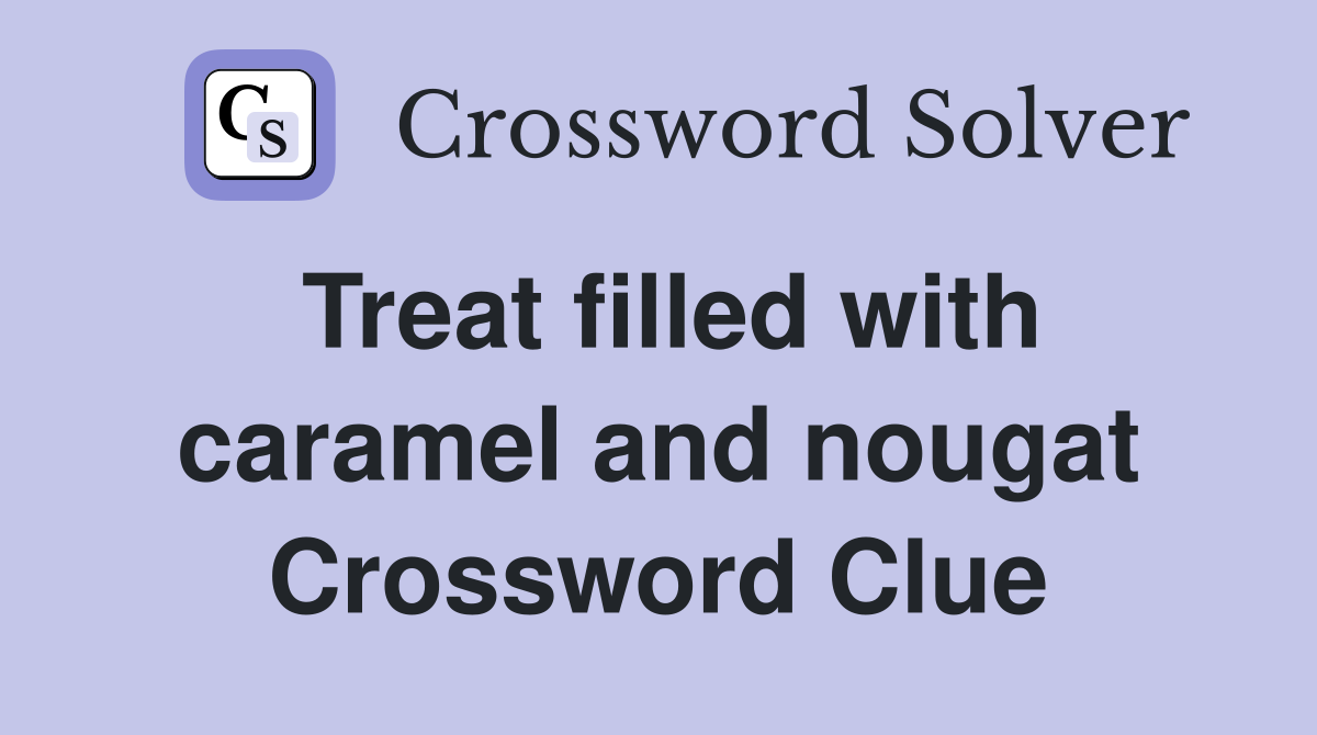 Treat filled with caramel and nougat Crossword Clue