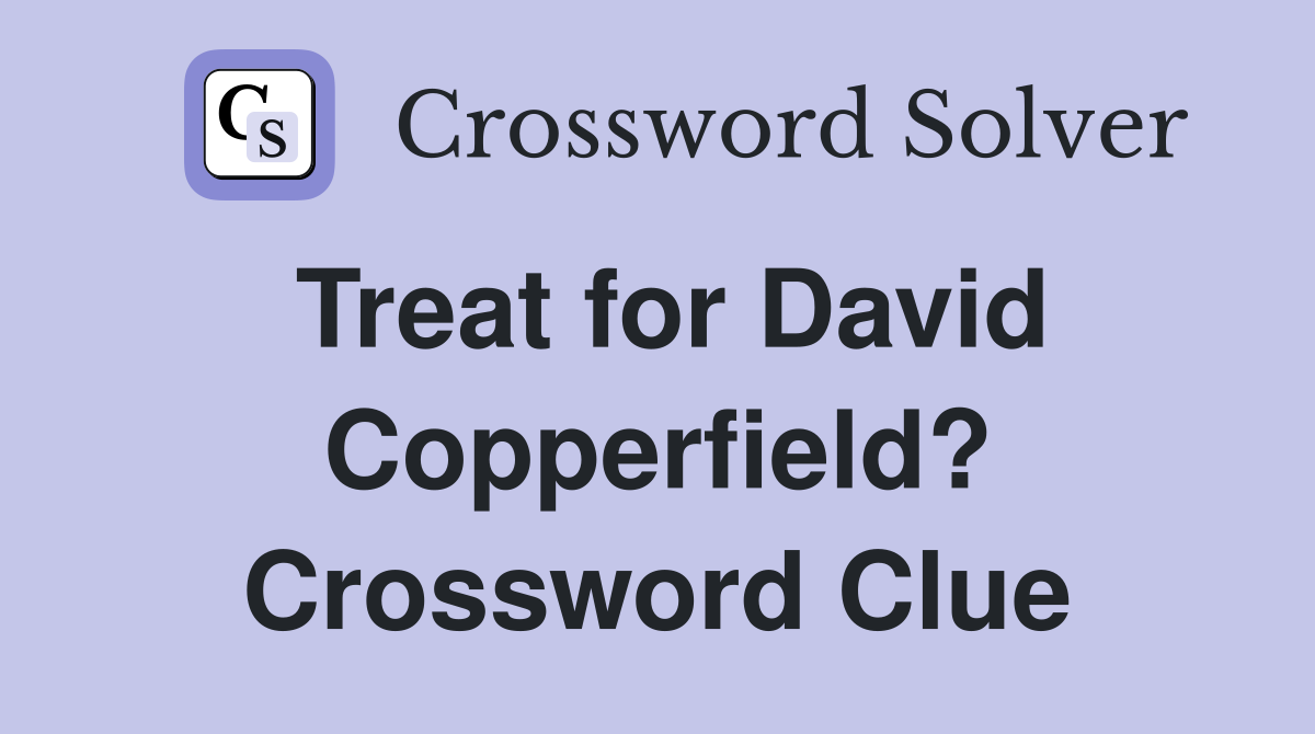 Treat for David Copperfield? Crossword Clue